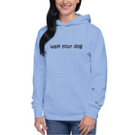 walk your dog - hoodie