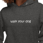 walk your dog - hoodie